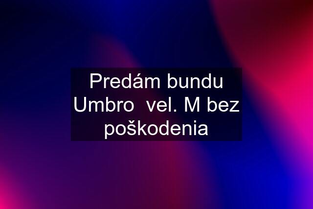 Predám bundu Umbro  vel. M bez poškodenia