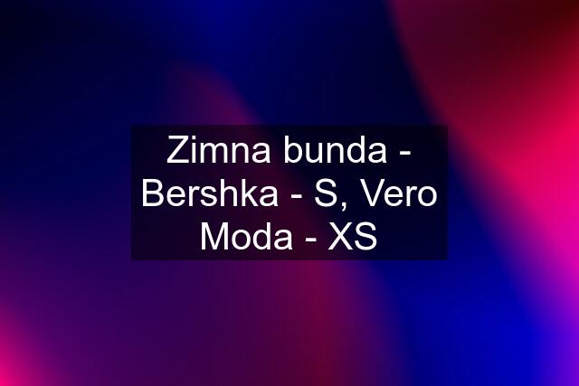 Zimna bunda - Bershka - S, Vero Moda - XS