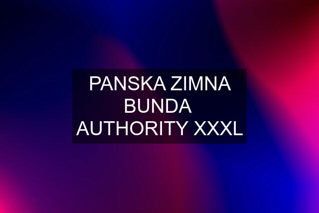 PANSKA ZIMNA BUNDA  AUTHORITY XXXL