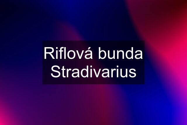 Riflová bunda Stradivarius