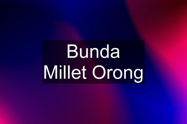 Bunda Millet Orong