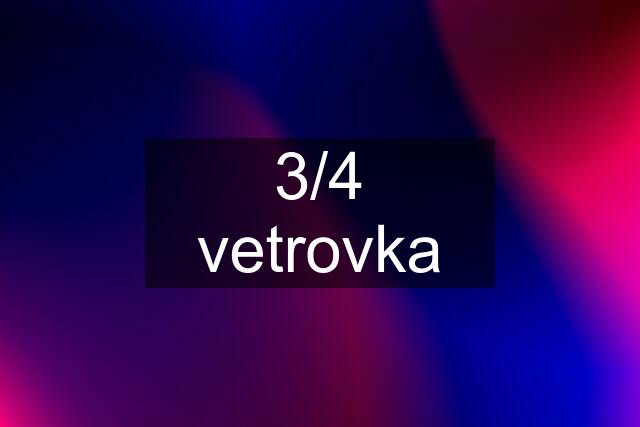 3/4 vetrovka