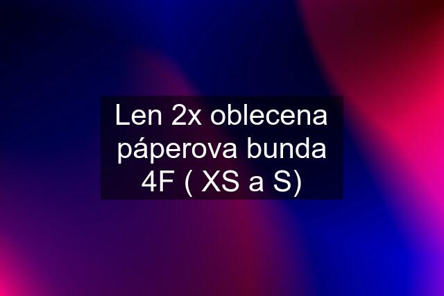 Len 2x oblecena páperova bunda 4F ( XS a S)