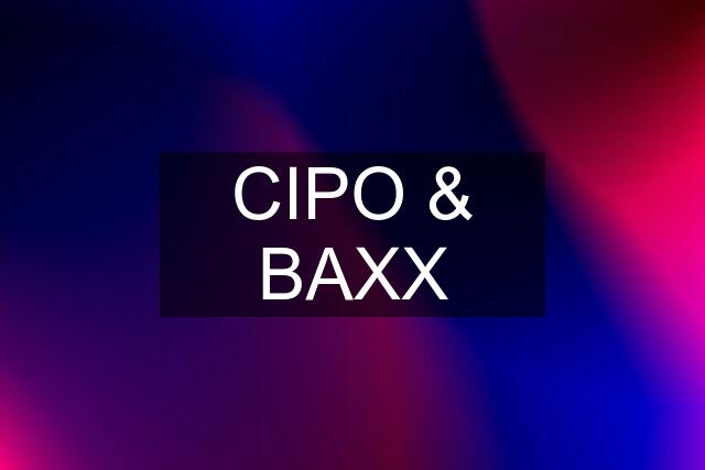 CIPO & BAXX