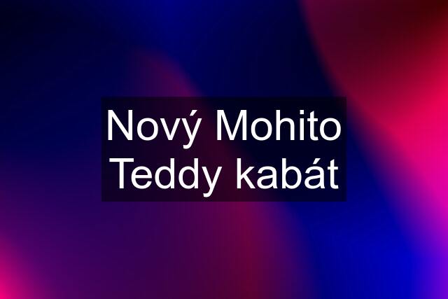 Nový Mohito Teddy kabát