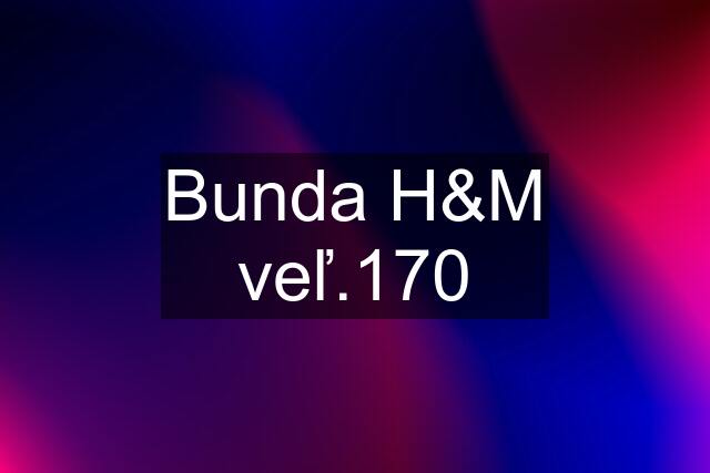 Bunda H&M veľ.170