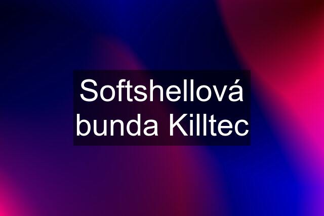 Softshellová bunda Killtec