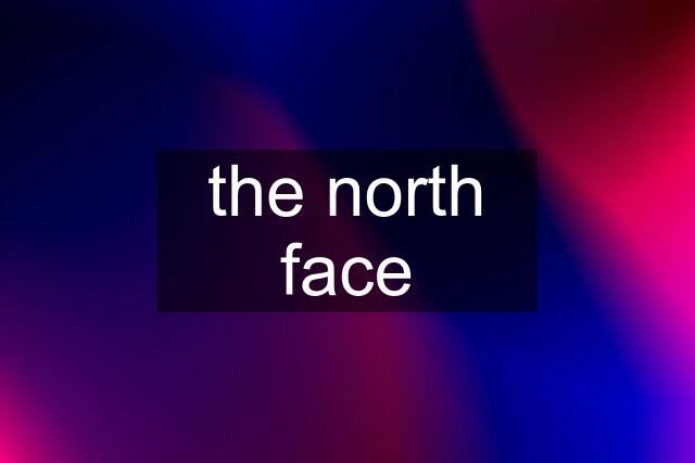 the north face