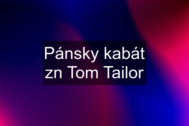 Pánsky kabát zn Tom Tailor