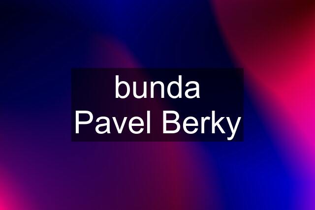 bunda Pavel Berky