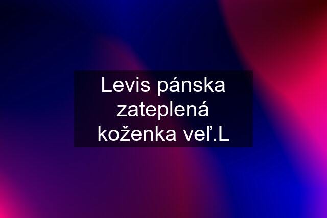 Levis pánska zateplená koženka veľ.L