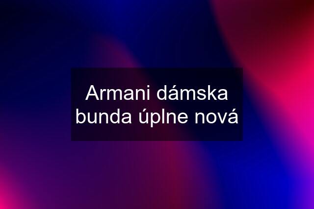 Armani dámska bunda úplne nová