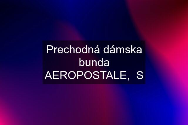 Prechodná dámska bunda AEROPOSTALE,  S