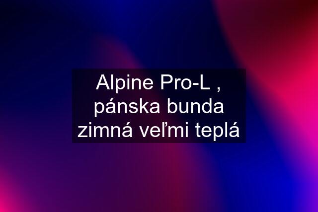 Alpine Pro-L , pánska bunda zimná veľmi teplá