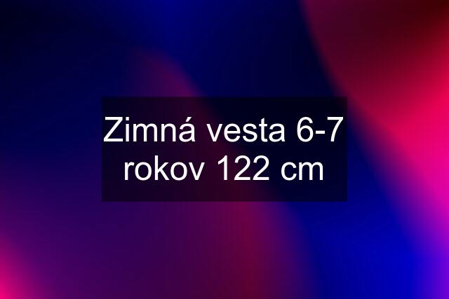 Zimná vesta 6-7 rokov 122 cm