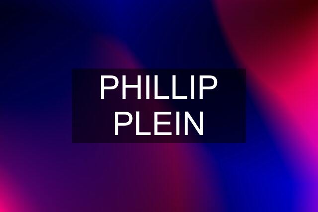 PHILLIP PLEIN