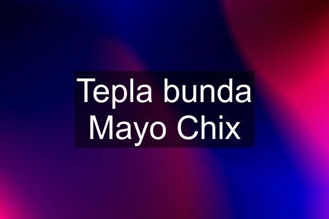 Tepla bunda Mayo Chix