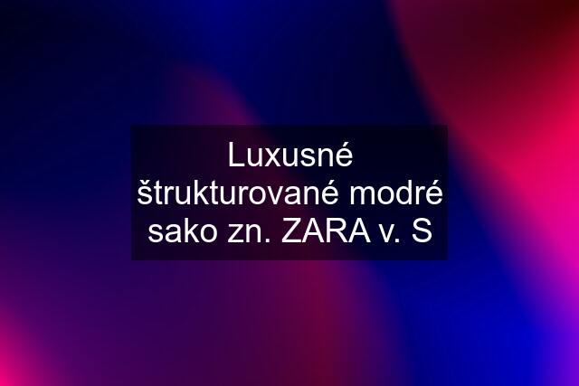 Luxusné štrukturované modré sako zn. ZARA v. S