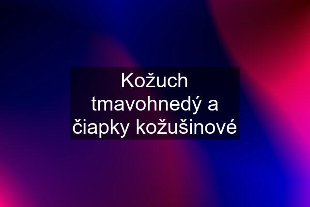 Kožuch tmavohnedý a čiapky kožušinové