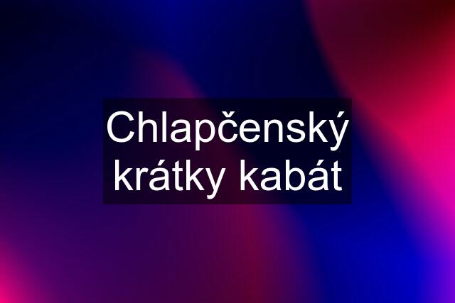 Chlapčenský krátky kabát