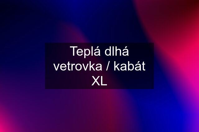 Teplá dlhá vetrovka / kabát XL