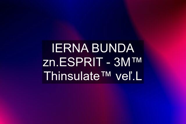 IERNA BUNDA zn.ESPRIT - 3M™ Thinsulate™ veľ.L