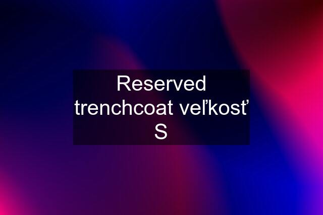 Reserved trenchcoat veľkosť S