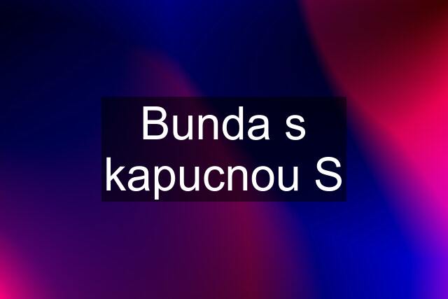 Bunda s kapucnou S