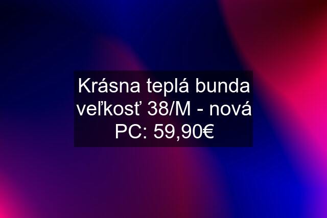 Krásna teplá bunda veľkosť 38/M - nová PC: 59,90€