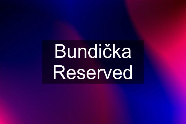 Bundička Reserved