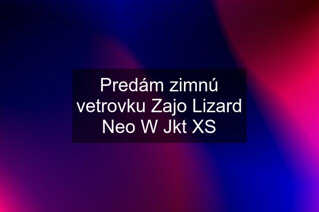 Predám zimnú vetrovku Zajo Lizard Neo W Jkt XS