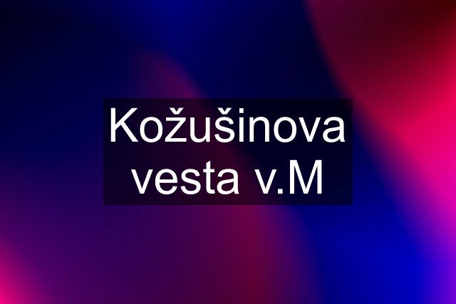 Kožušinova vesta v.M