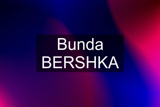 Bunda BERSHKA