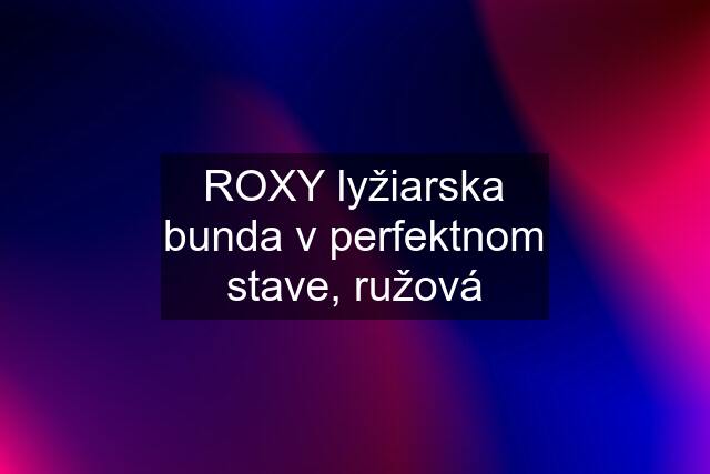 ROXY lyžiarska bunda v perfektnom stave, ružová