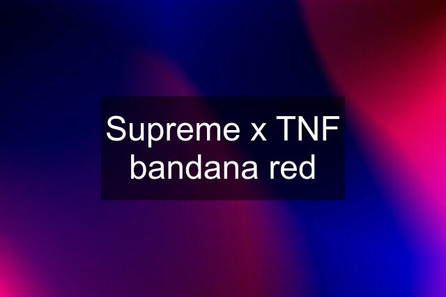 Supreme x TNF bandana red