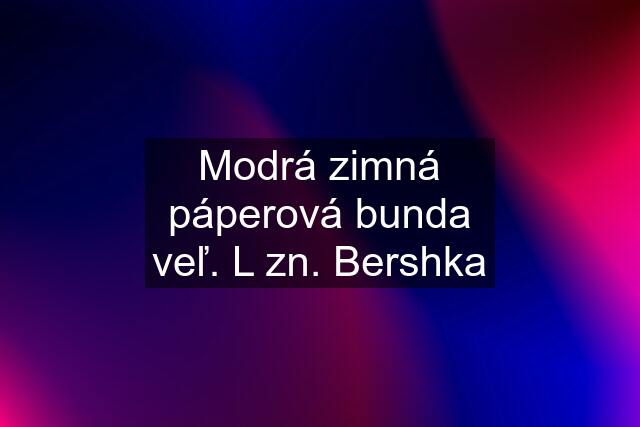 Modrá zimná páperová bunda veľ. L zn. Bershka