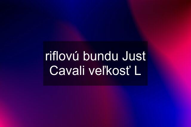 riflovú bundu Just Cavali veľkosť L