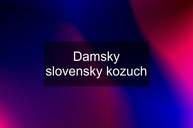 Damsky slovensky kozuch