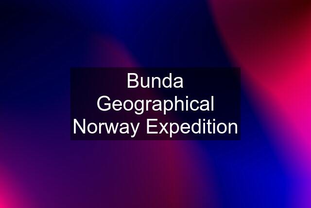 Bunda Geographical Norway Expedition