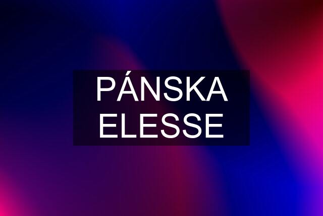 PÁNSKA ELESSE