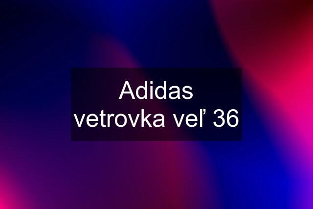 Adidas vetrovka veľ 36