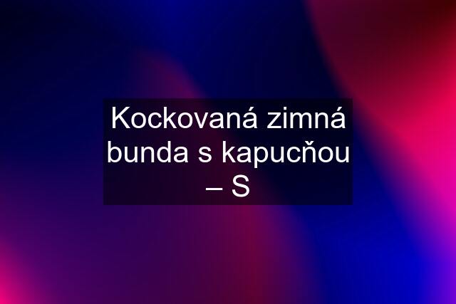 Kockovaná zimná bunda s kapucňou – S