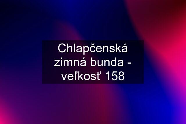 Chlapčenská zimná bunda - veľkosť 158