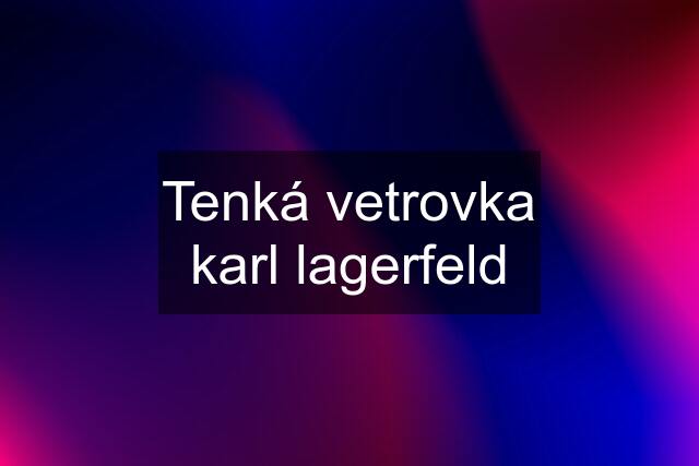 Tenká vetrovka karl lagerfeld