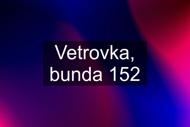 Vetrovka, bunda 152