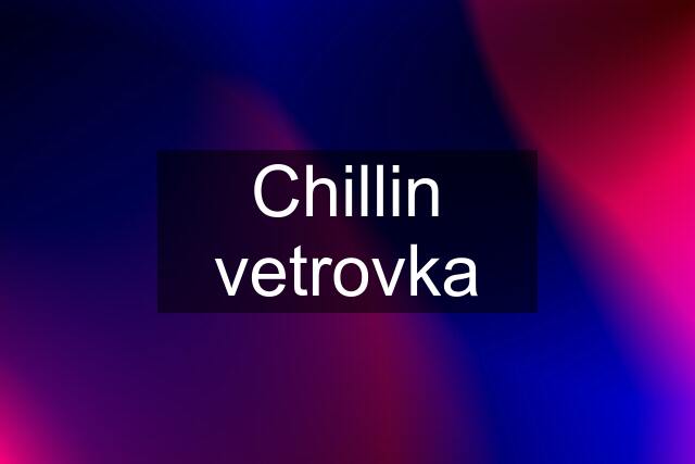 Chillin vetrovka