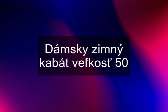 Dámsky zimný kabát veľkosť 50