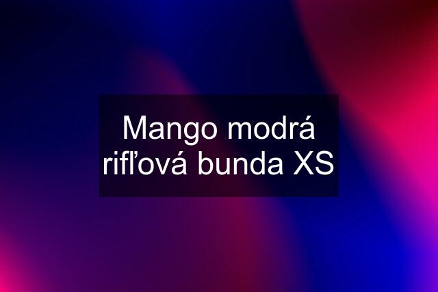 Mango modrá rifľová bunda XS