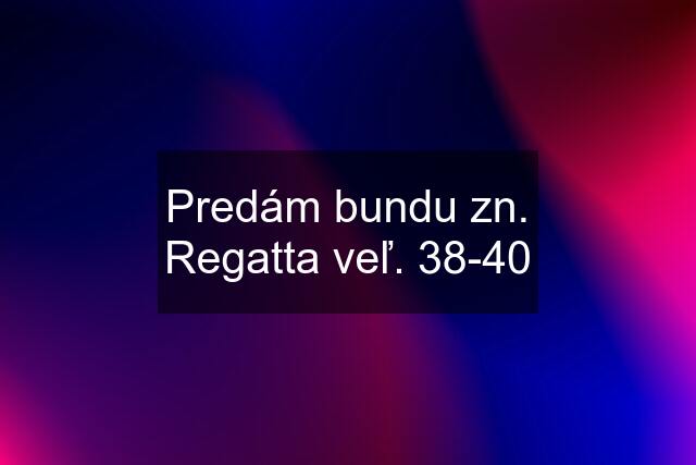 Predám bundu zn. Regatta veľ. 38-40