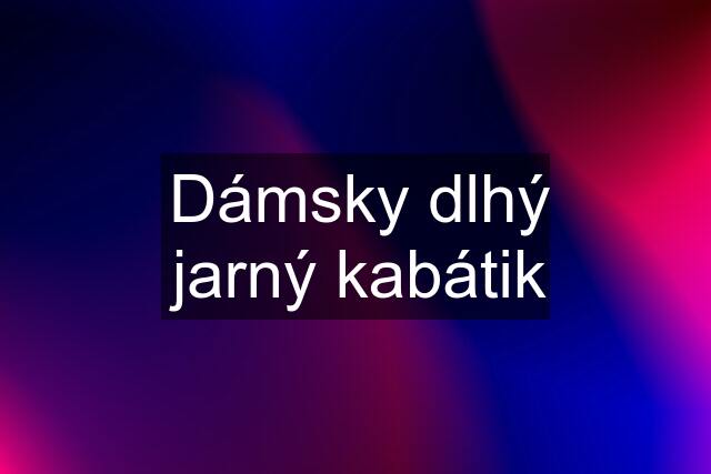 Dámsky dlhý jarný kabátik